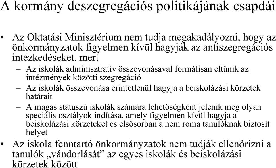 beiskolázási körzetek határait A magas státuszú iskolák számára lehetőségként jelenik meg olyan speciális osztályok indítása, amely figyelmen kívül hagyja a beiskolázási