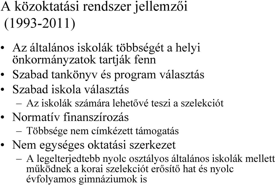 szelekciót Normatív finanszírozás Többsége nem címkézett támogatás Nem egységes oktatási szerkezet A