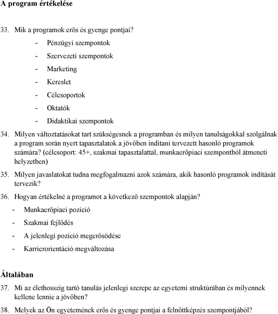 (célcsoport: 45+, szakmai tapasztalattal, munkaerıpiaci szempontból átmeneti helyzetben) 35. Milyen javaslatokat tudna megfogalmazni azok számára, akik hasonló programok indítását tervezik? 36.