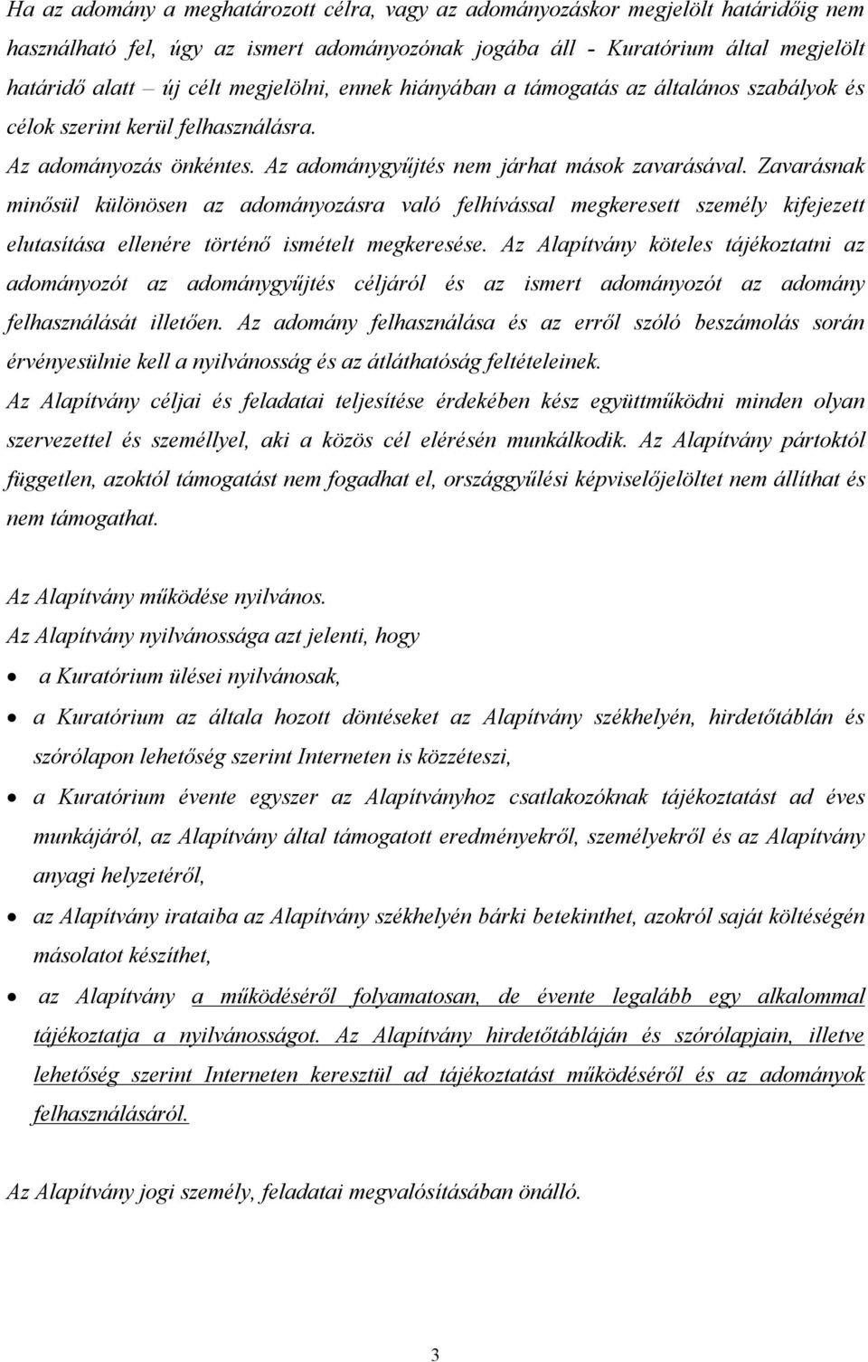 Zavarásnak minősül különösen az adományozásra való felhívással megkeresett személy kifejezett elutasítása ellenére történő ismételt megkeresése.