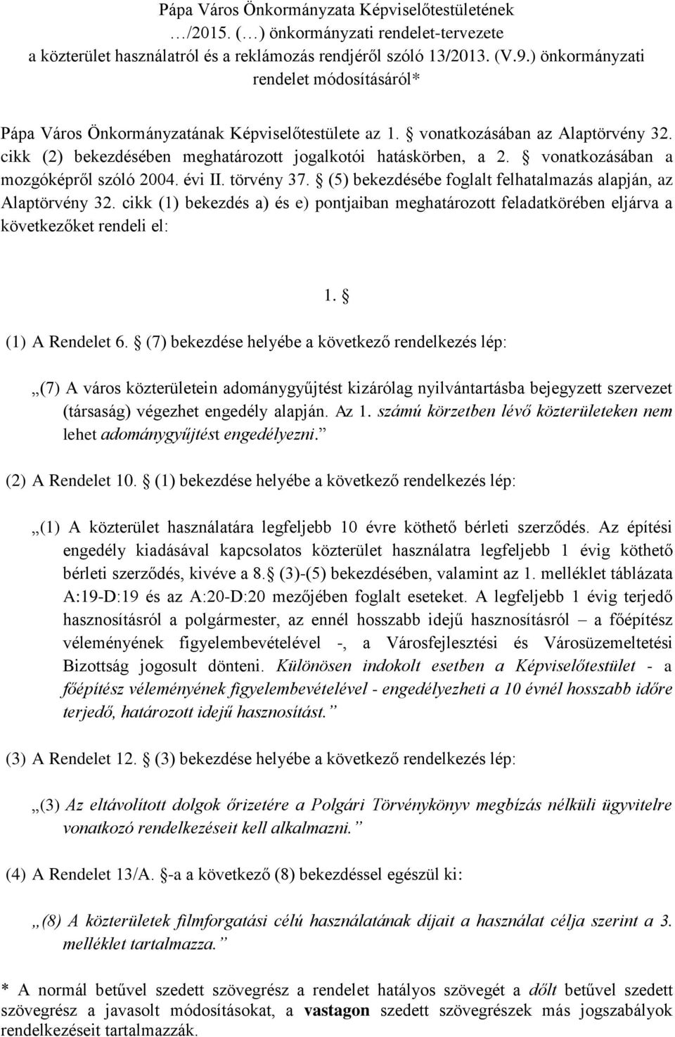 vonatkozásában a mozgóképről szóló 2004. évi II. törvény 37. (5) bekezdésébe foglalt felhatalmazás alapján, az Alaptörvény 32.