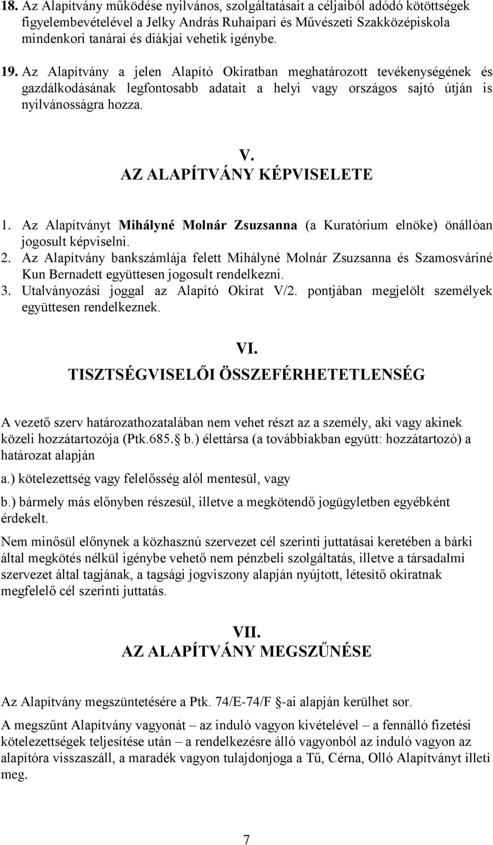 AZ ALAPÍTVÁNY KÉPVISELETE 1. Az Alapítványt Mihályné Molnár Zsuzsanna (a Kuratórium elnöke) önállóan jogosult képviselni. 2.