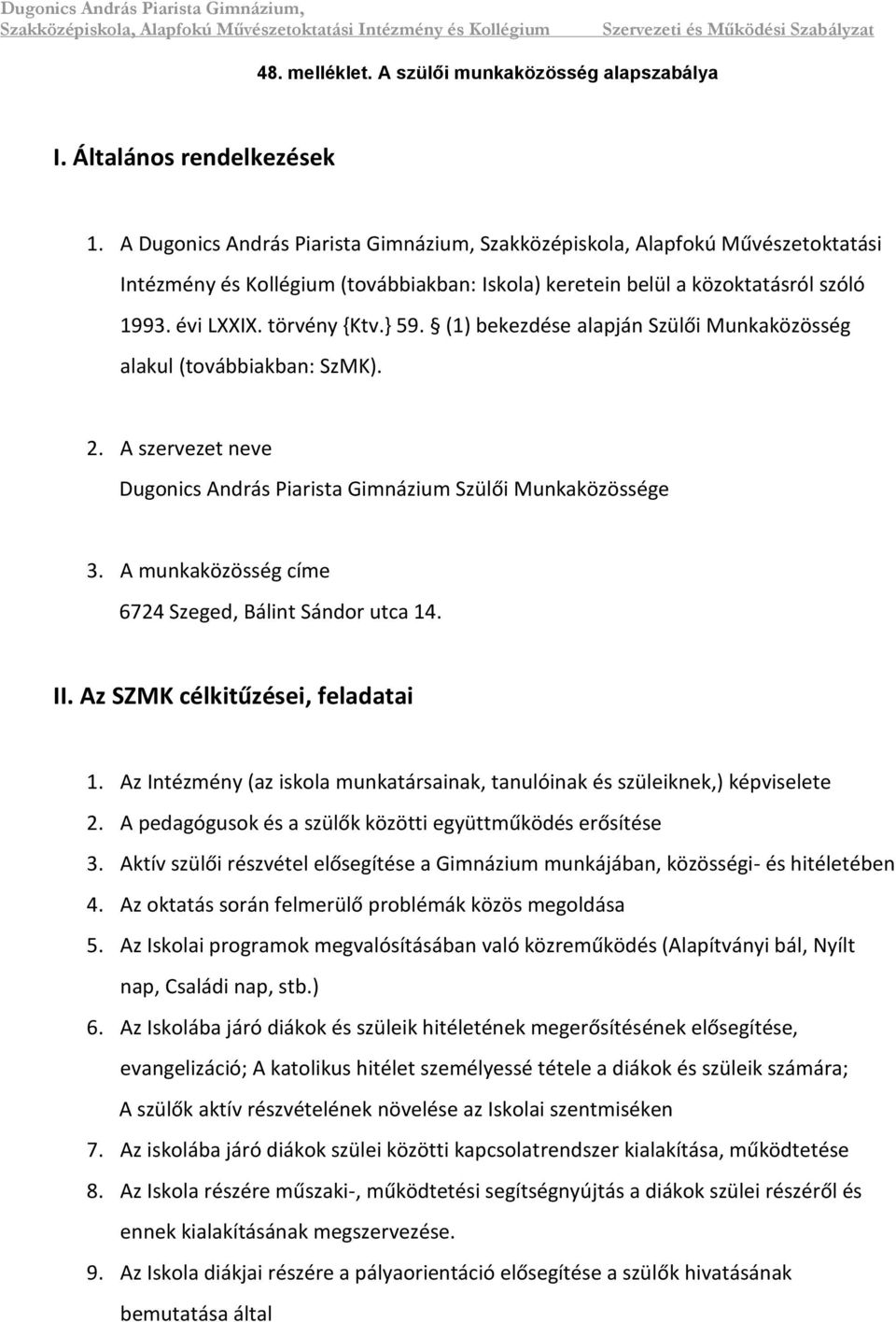 A munkaközösség címe 6724 Szeged, Bálint Sándor utca 14. II. Az SZMK célkitűzései, feladatai 1. Az Intézmény (az iskola munkatársainak, tanulóinak és szüleiknek,) képviselete 2.