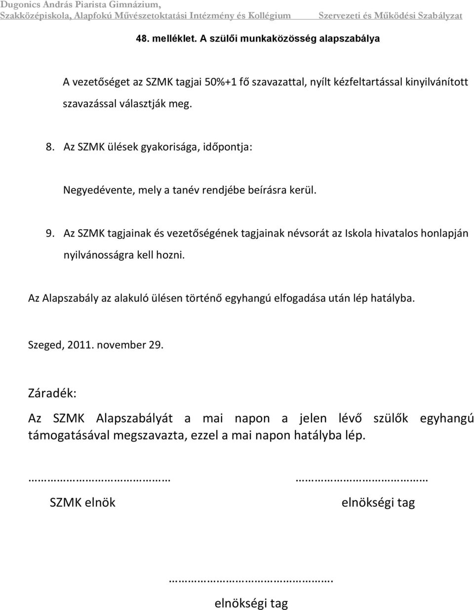 Az SZMK tagjainak és vezetőségének tagjainak névsorát az Iskola hivatalos honlapján nyilvánosságra kell hozni.