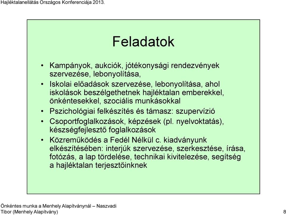Csoportfoglalkozások, képzések (pl. nyelvoktatás), készségfejlesztő foglalkozások Közreműködés a Fedél Nélkül c.