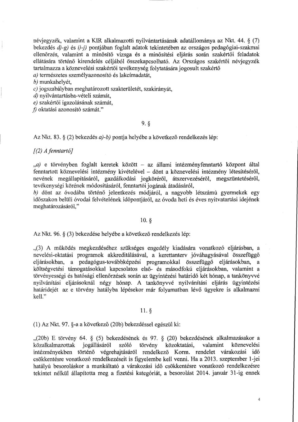 történő kirendelés céljából összekapcsolható.