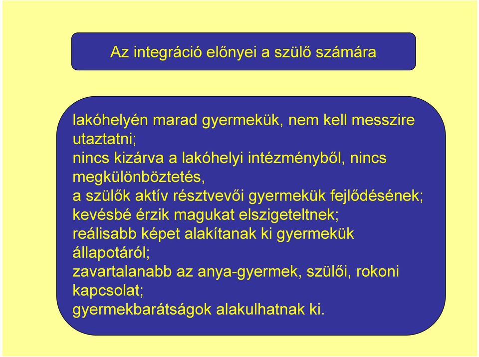 gyermekük fejlődésének; kevésbé érzik magukat elszigeteltnek; reálisabb képet alakítanak ki