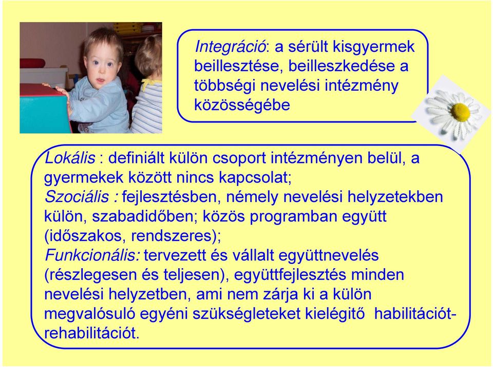 szabadidőben; közös programban együtt (időszakos, rendszeres); Funkcionális: tervezett és vállalt együttnevelés (részlegesen és