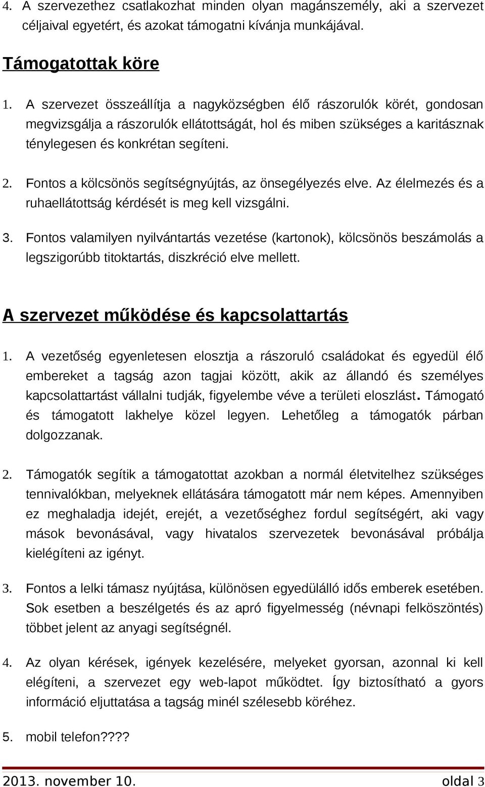 Fontos a kölcsönös segítségnyújtás, az önsegélyezés elve. Az élelmezés és a ruhaellátottság kérdését is meg kell vizsgálni. 3.