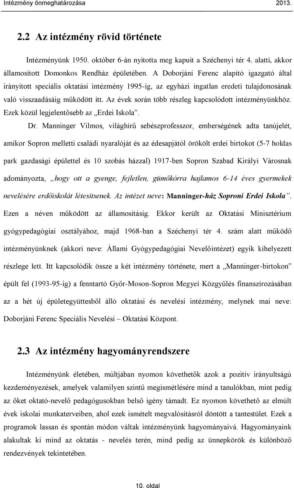 Az évek során több részleg kapcsolódott intézményünkhöz. Ezek közül legjelentősebb az Erdei Iskola. Dr.