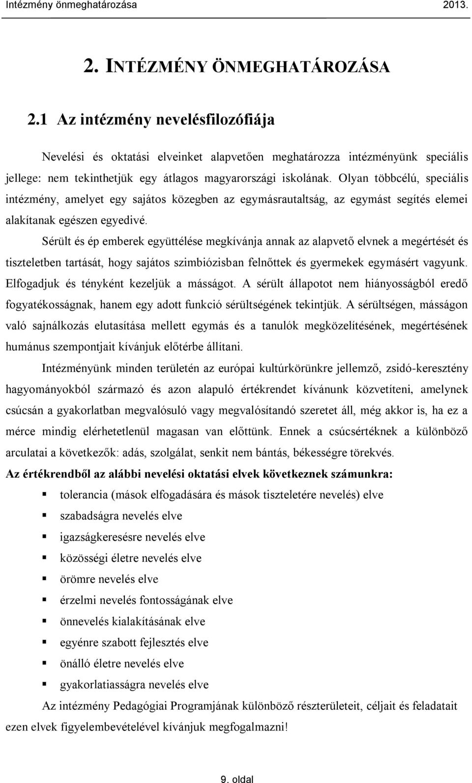 Olyan többcélú, speciális intézmény, amelyet egy sajátos közegben az egymásrautaltság, az egymást segítés elemei alakítanak egészen egyedivé.