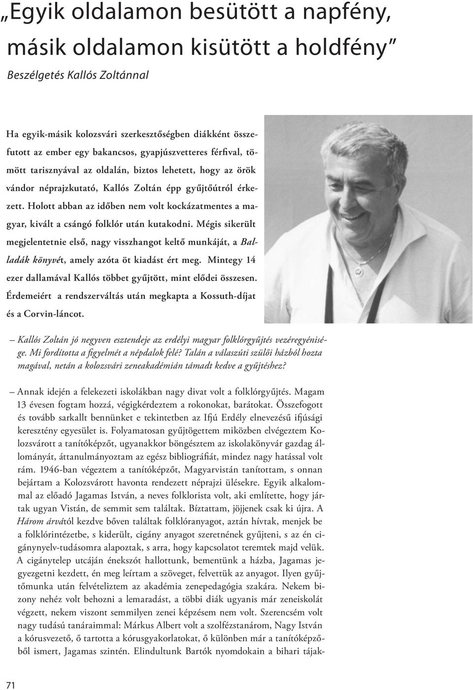 Holott abban az időben nem volt kockázatmentes a magyar, kivált a csángó folklór után kutakodni.