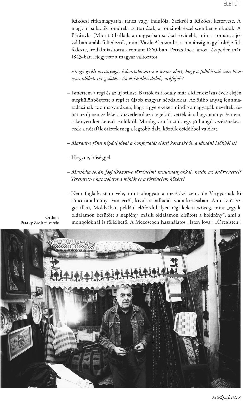 Petrás Ince János Lészpeden már 1843-ban lejegyezte a magyar változatot.