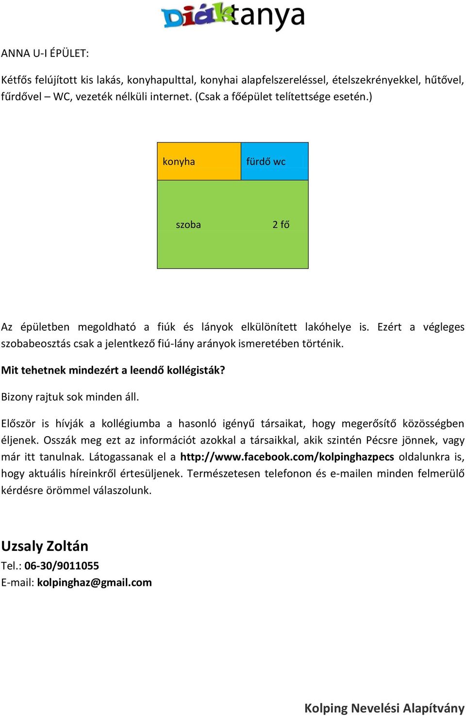 Mit tehetnek mindezért a leendő kllégisták? Bizny rajtuk sk minden áll. Először is hívják a kllégiumba a hasnló igényű társaikat, hgy megerősítő közösségben éljenek.