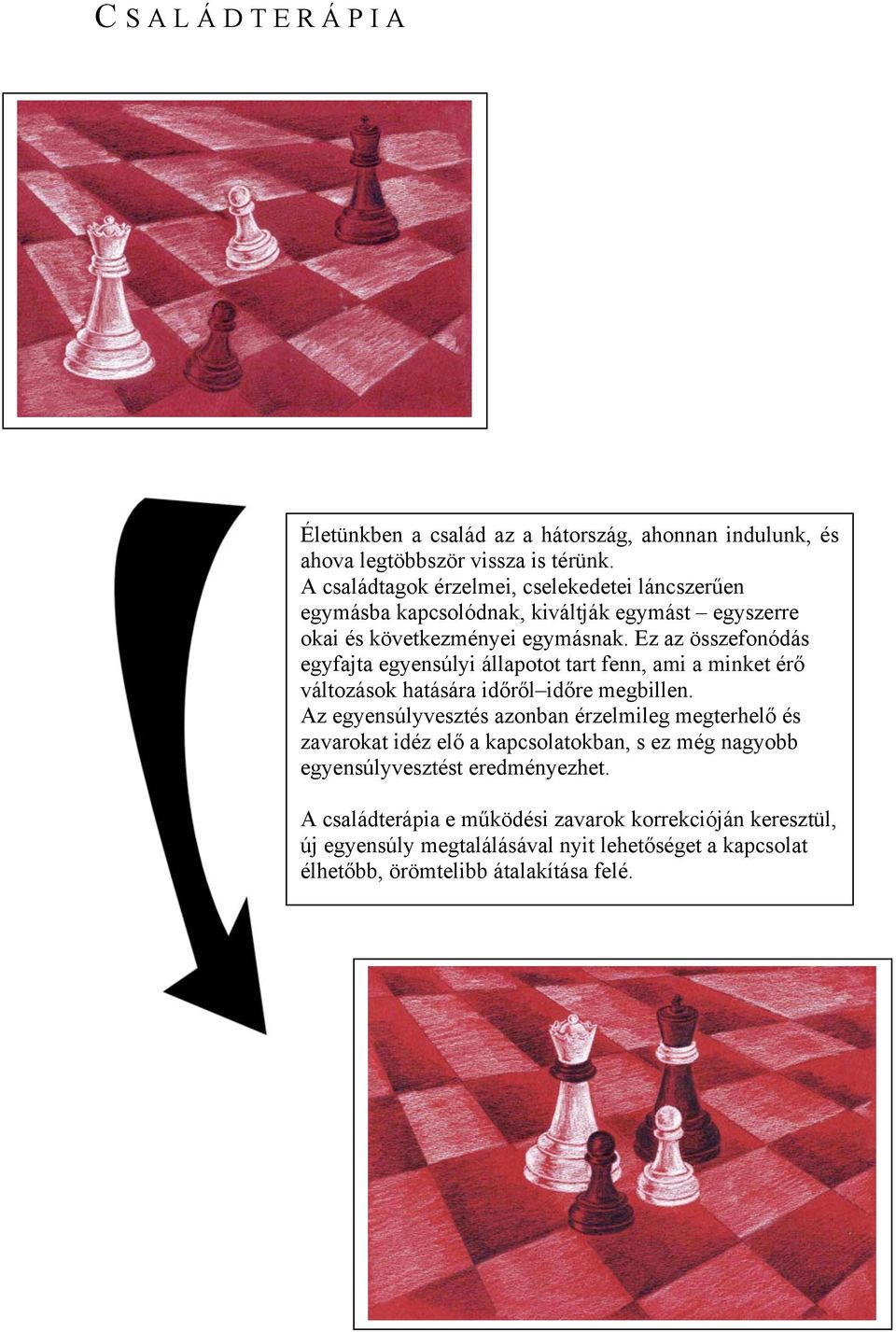 Ez az összefonódás egyfajta egyensúlyi állapotot tart fenn, ami a minket érő változások hatására időről időre megbillen.