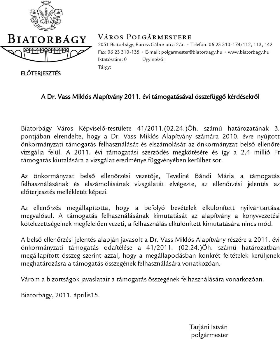 számú határozatának 3. pontjában elrendelte, hogy a Dr. Vass Miklós Alapítvány számára 2010.