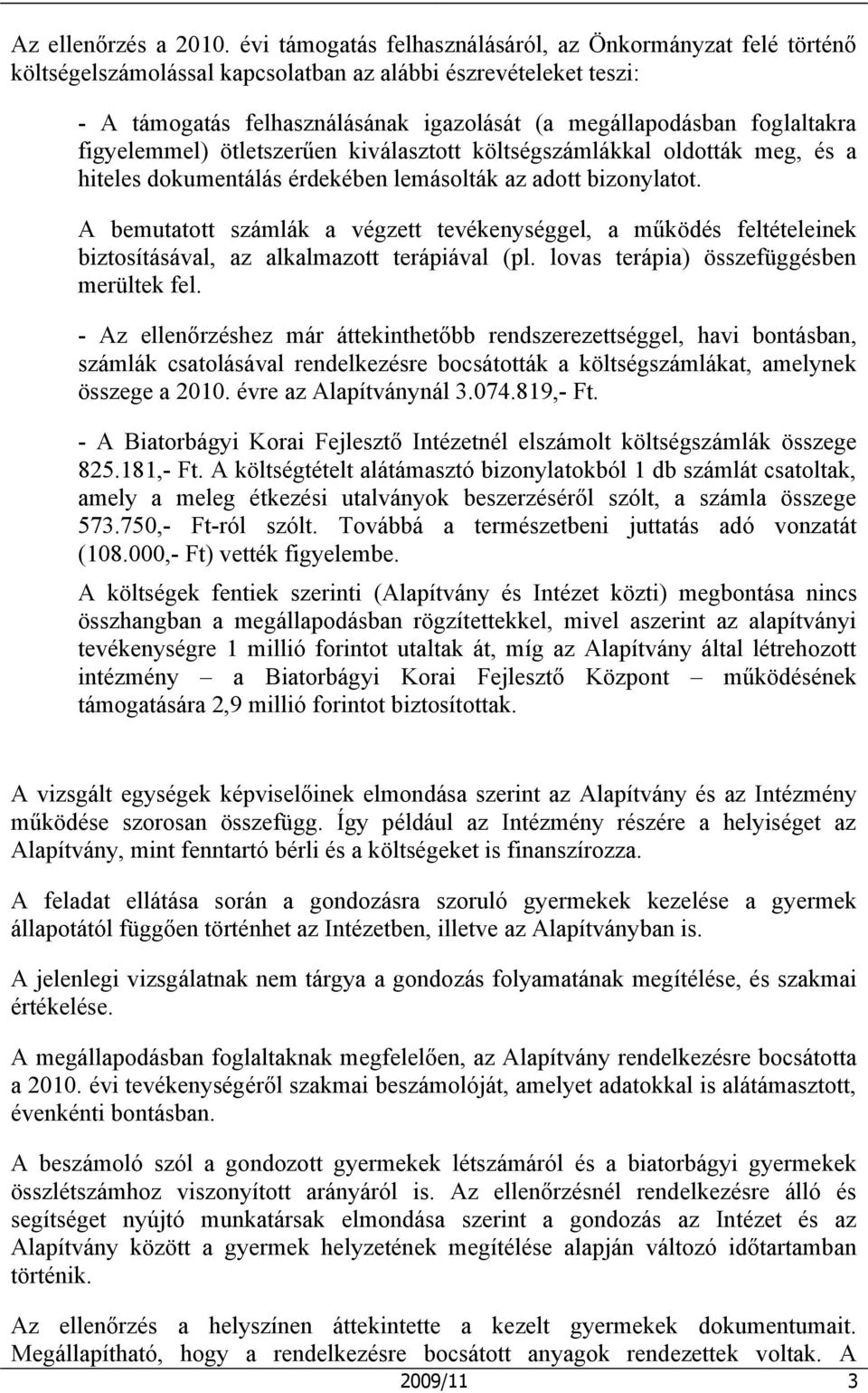 figyelemmel) ötletszerűen kiválasztott költségszámlákkal oldották meg, és a hiteles dokumentálás érdekében lemásolták az adott bizonylatot.