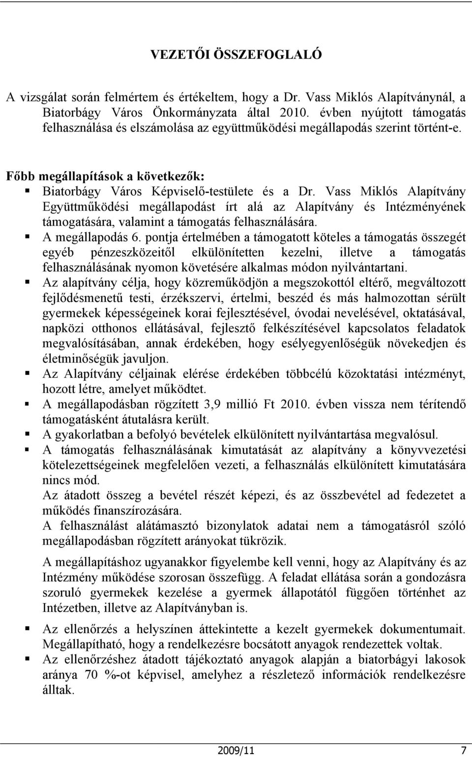 Vass Miklós Alapítvány Együttműködési megállapodást írt alá az Alapítvány és Intézményének támogatására, valamint a támogatás felhasználására. A megállapodás 6.