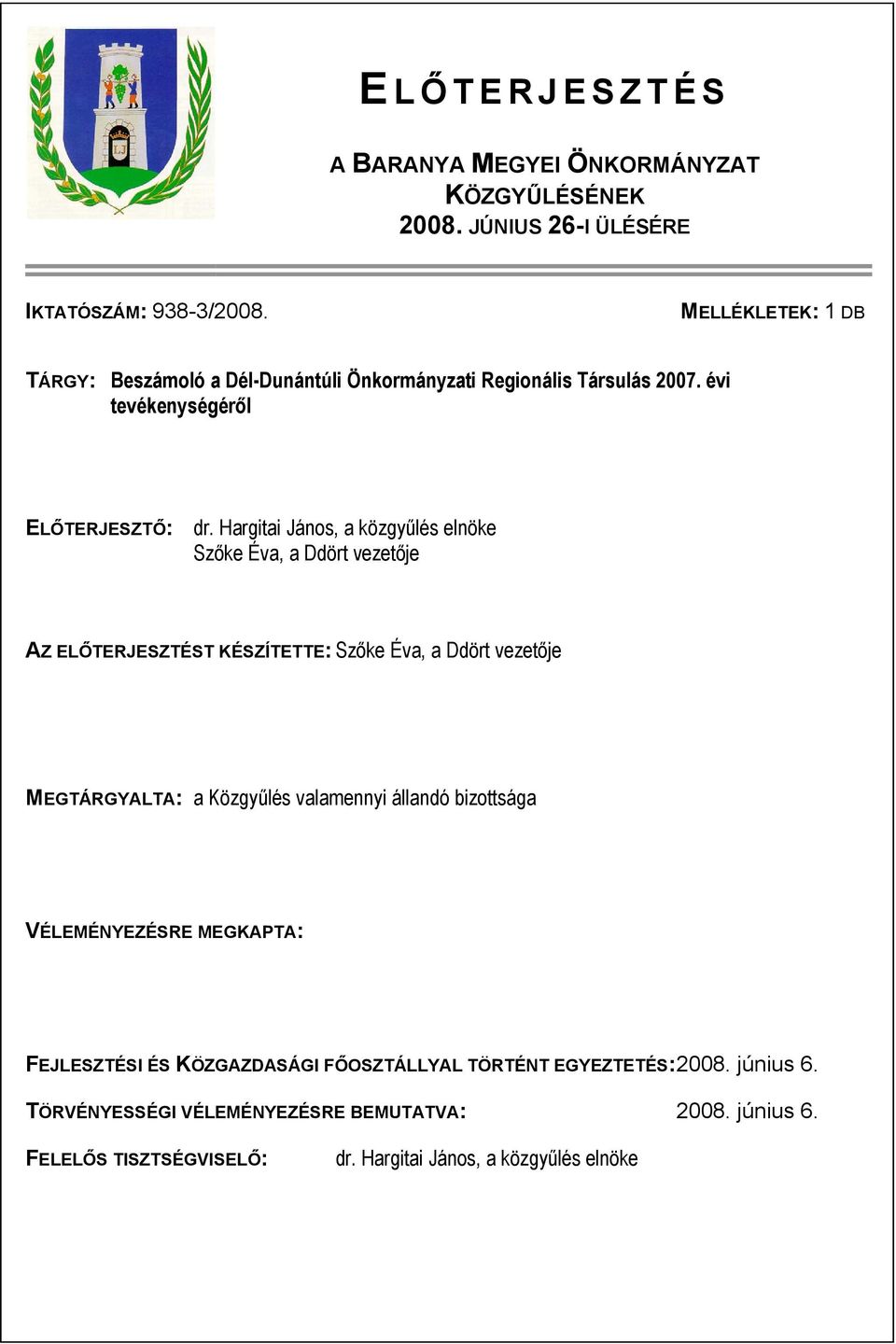 Hargitai János, a közgyűlés elnöke Szőke Éva, a Ddört vezetője AZ ELŐTERJESZTÉST KÉSZÍTETTE: Szőke Éva, a Ddört vezetője MEGTÁRGYALTA: a Közgyűlés valamennyi