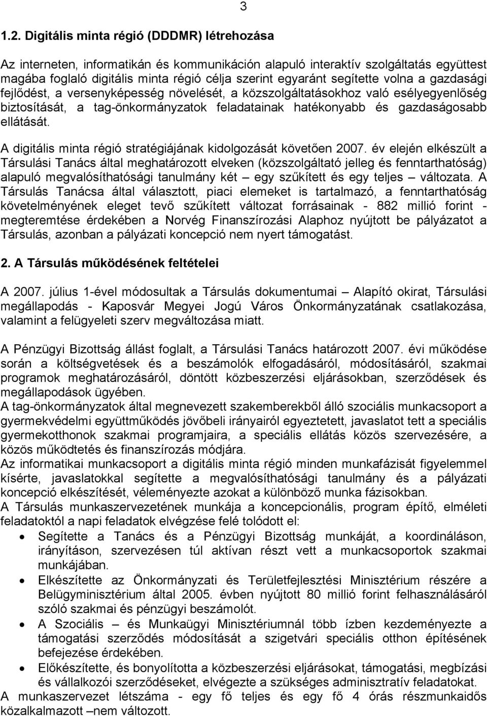 A digitális minta régió stratégiájának kidolgozását követően 2007.