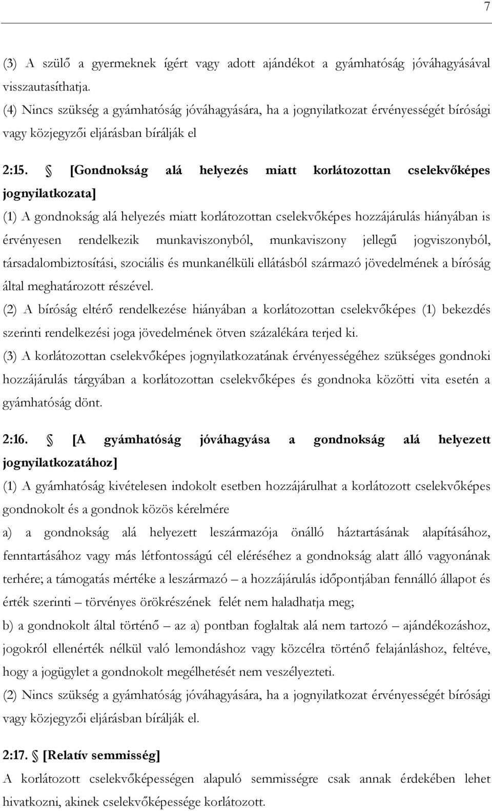 [Gondnokság alá helyezés miatt korlátozottan cselekvőképes jognyilatkozata] (1) A gondnokság alá helyezés miatt korlátozottan cselekvőképes hozzájárulás hiányában is érvényesen rendelkezik