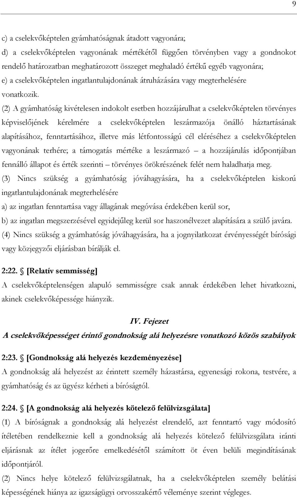 (2) A gyámhatóság kivételesen indokolt esetben hozzájárulhat a cselekvőképtelen törvényes képviselőjének kérelmére a cselekvőképtelen leszármazója önálló háztartásának alapításához, fenntartásához,