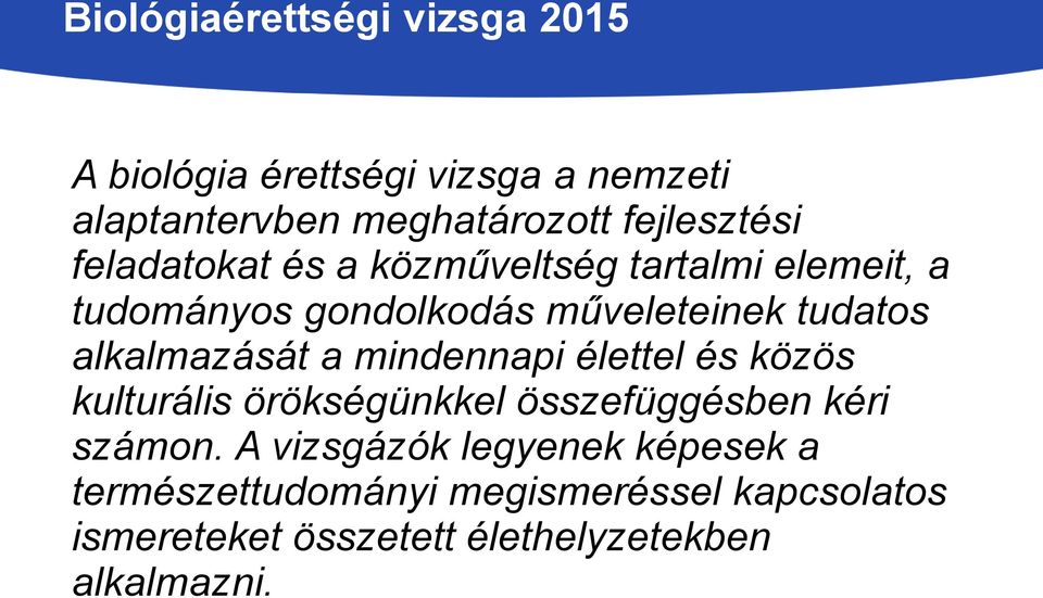 alkalmazását a mindennapi élettel és közös kulturális örökségünkkel összefüggésben kéri számon.