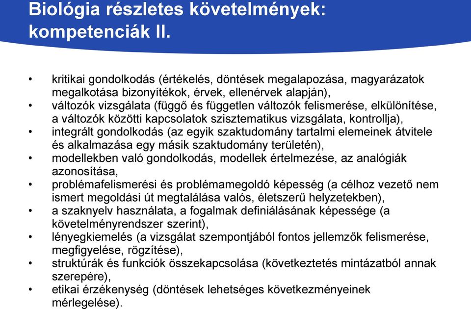 a változók közötti kapcsolatok szisztematikus vizsgálata, kontrollja), integrált gondolkodás (az egyik szaktudomány tartalmi elemeinek átvitele és alkalmazása egy másik szaktudomány területén),