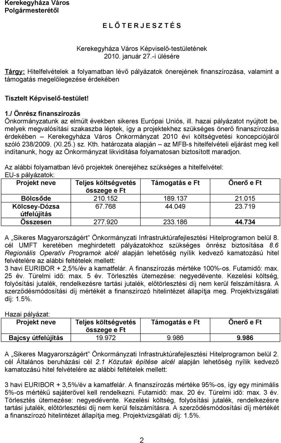 / Önrész finanszírozás Önkormányzatunk az elmúlt években sikeres Európai Uniós, ill.