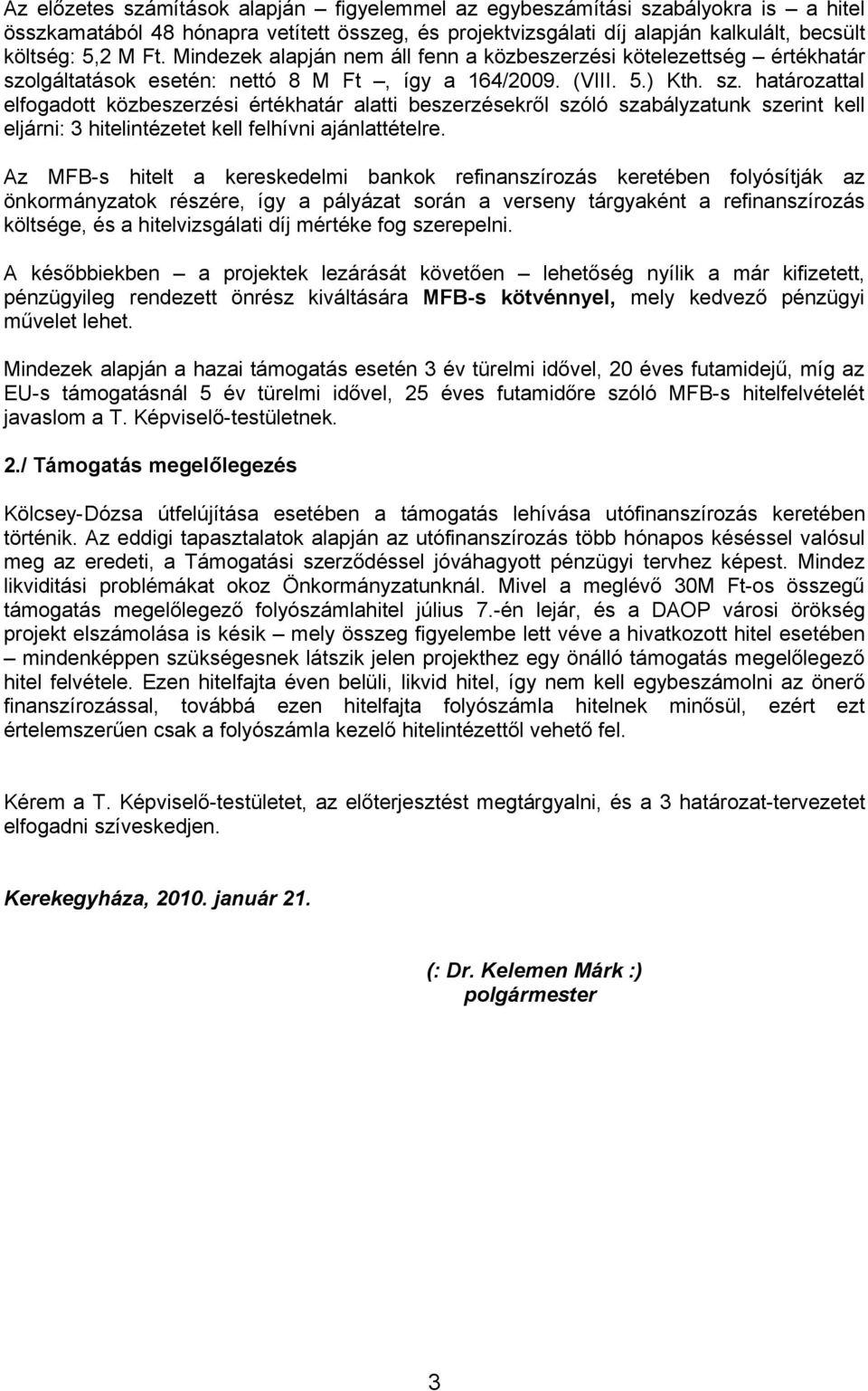 lgáltatások esetén: nettó 8 M Ft, így a 164/2009. (VIII. 5.) Kth. sz.