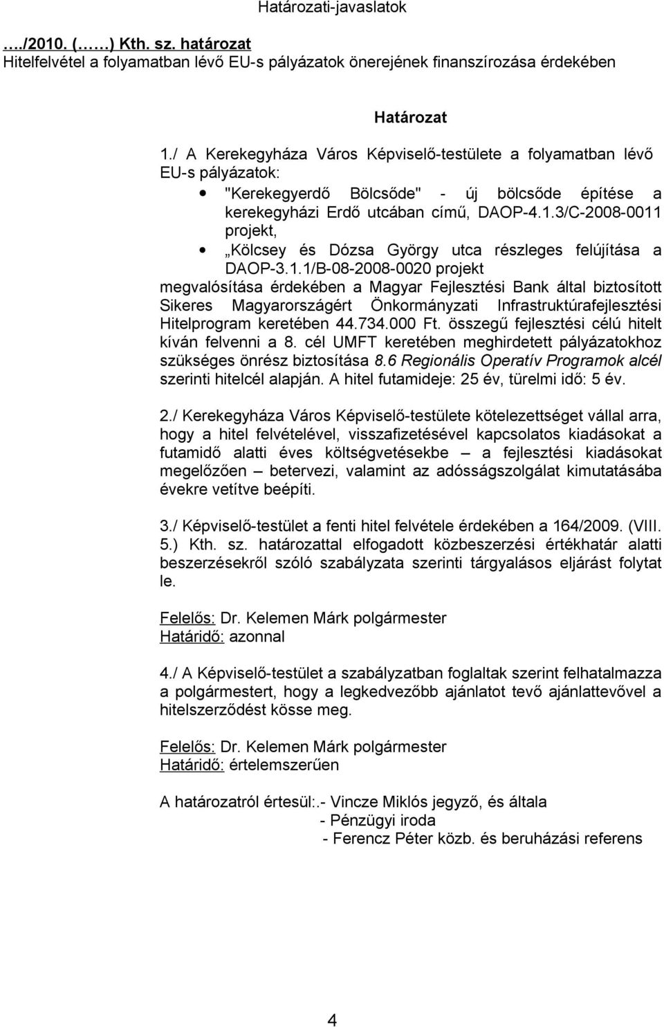 3/C-2008-0011 projekt, Kölcsey és Dózsa György utca részleges felújítása a DAOP-3.1.1/B-08-2008-0020 projekt megvalósítása érdekében a Magyar Fejlesztési Bank által biztosított Sikeres Magyarországért Önkormányzati Infrastruktúrafejlesztési Hitelprogram keretében 44.