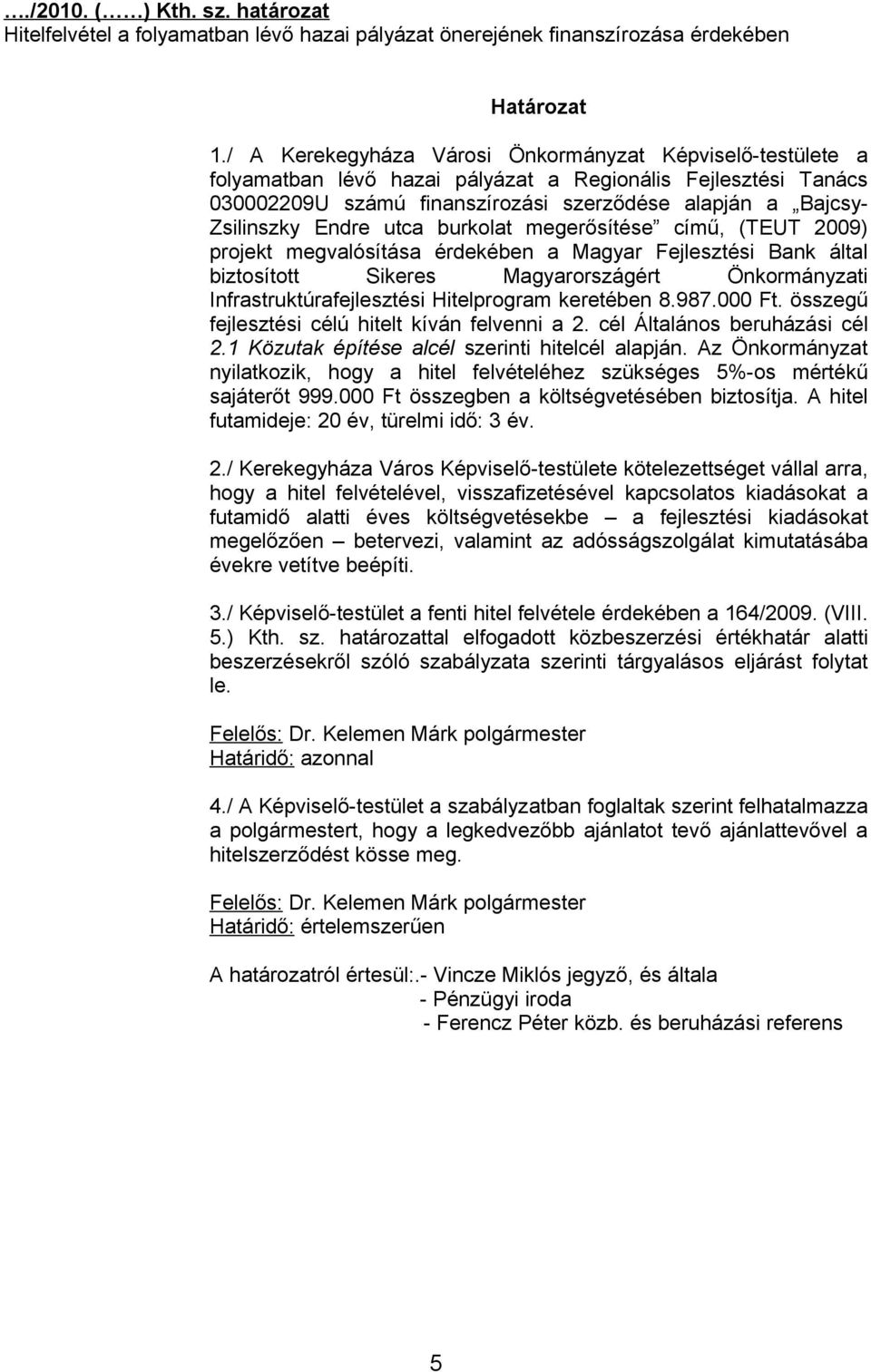 Endre utca burkolat megerősítése című, (TEUT 2009) projekt megvalósítása érdekében a Magyar Fejlesztési Bank által biztosított Sikeres Magyarországért Önkormányzati Infrastruktúrafejlesztési