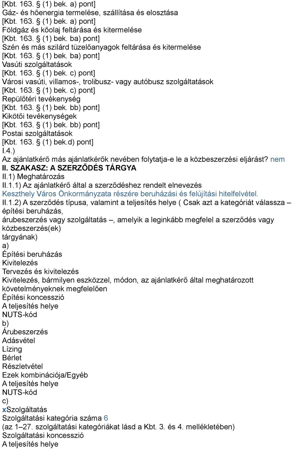 163. (1) bek. bb) pont] Kikötői tevékenységek [Kbt. 163. (1) bek. bb) pont] Postai szolgáltatások [Kbt. 163. (1) bek.d) pont] I.4.