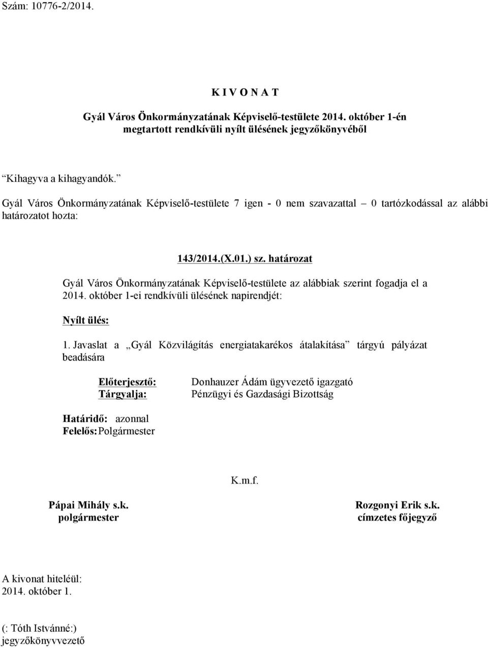 2014. október 1-ei rendkívüli ülésének napirendjét: Nyílt ülés: 1.