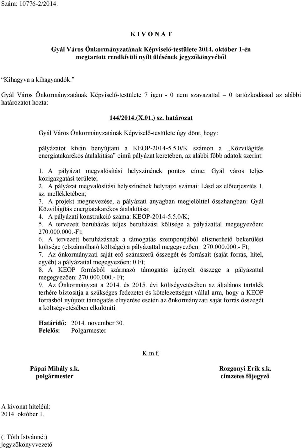 A projekt megnevezése, a pályázati anyagban megjelölttel összhangban: Gyál Közvilágítás energiatakarékos átalakítása; 4. A pályázati konstrukció száma: KEOP-2014-5.5.0/K; 5.