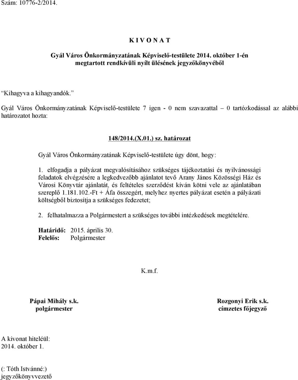 a legkedvezőbb ajánlatot tevő Arany János Közösségi Ház és Városi Könyvtár ajánlatát, és feltételes