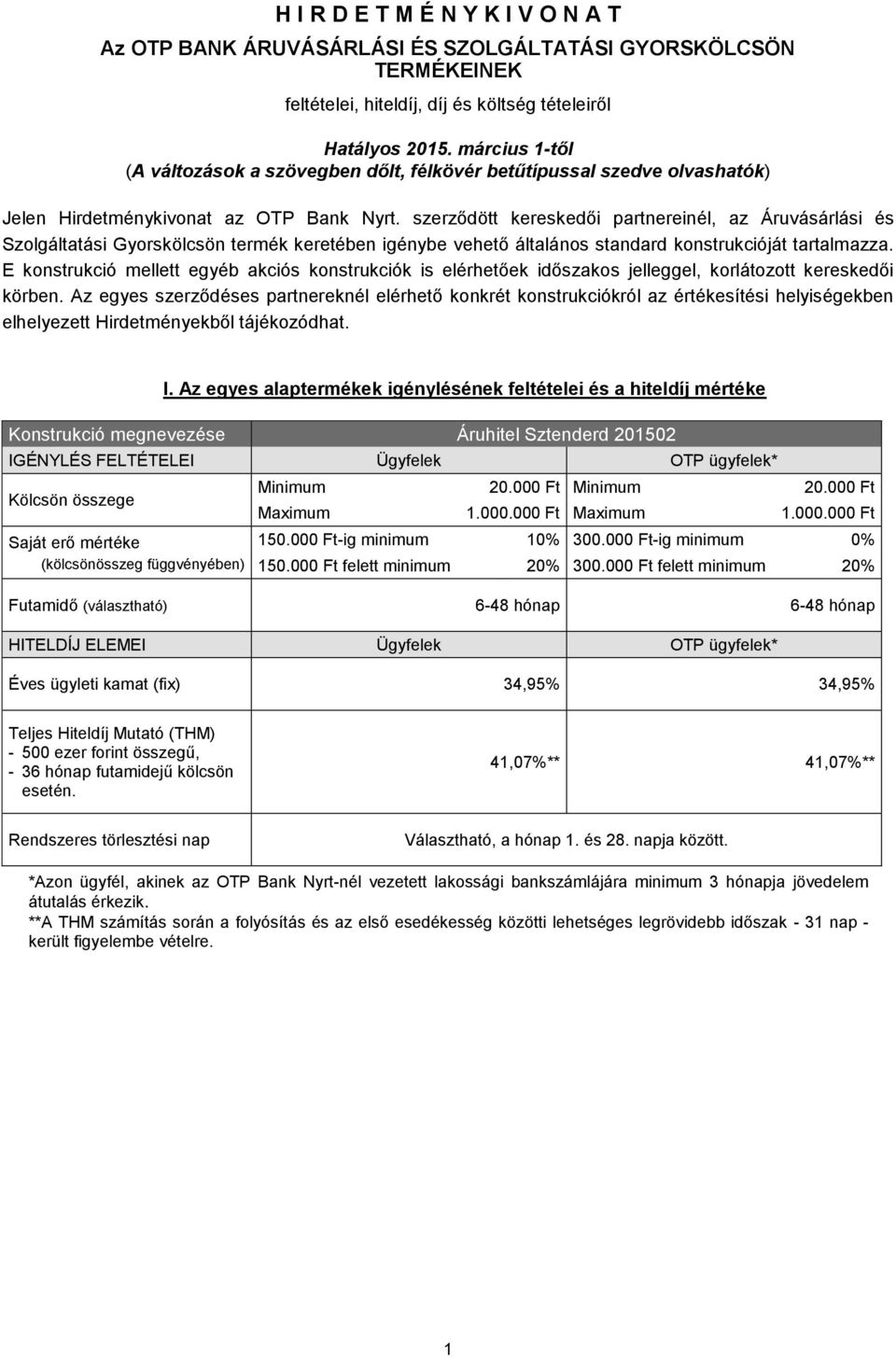 szerződött kereskedői partnereinél, az Áruvásárlási és Szolgáltatási Gyorskölcsön termék keretében igénybe vehető általános standard konstrukcióját tartalmazza.