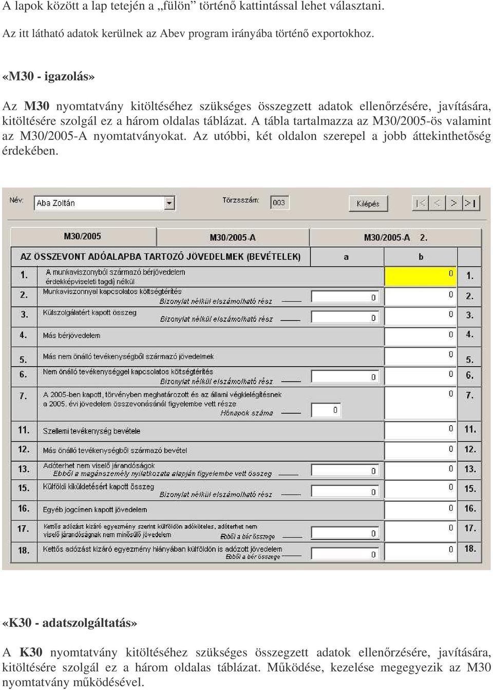 A tábla tartalmazza az M30/2005-ös valamint az M30/2005-A nyomtatványokat. Az utóbbi, két oldalon szerepel a jobb áttekinthetség érdekében.