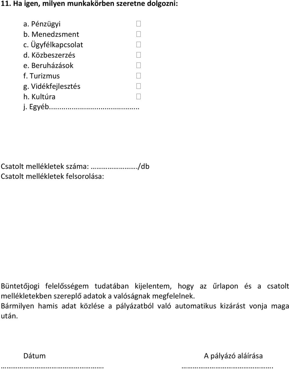 /db Csatolt mellékletek felsorolása: Büntetőjogi felelősségem tudatában kijelentem, hogy az űrlapon és a csatolt