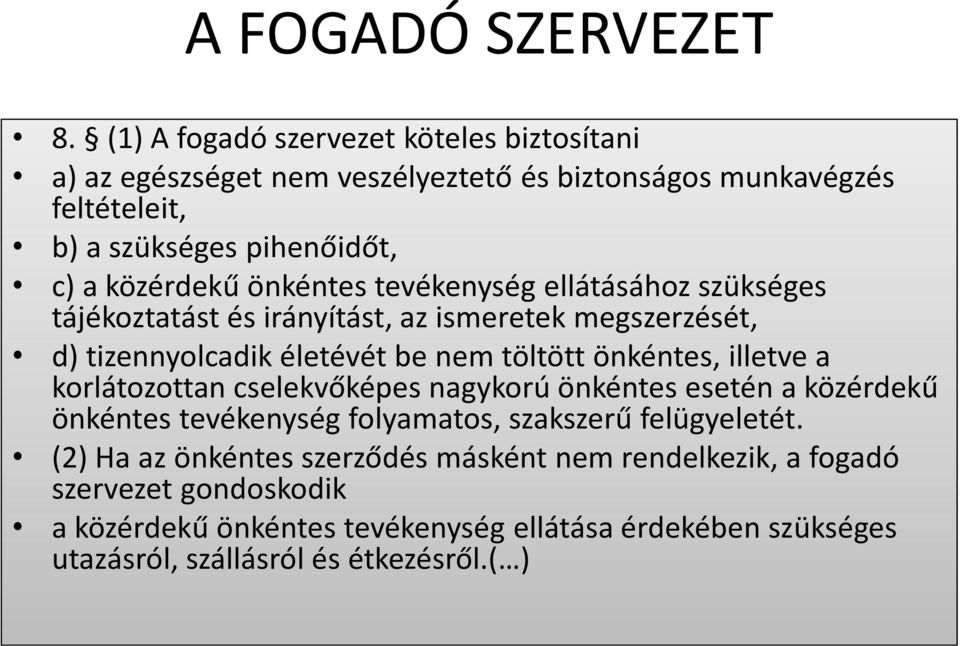 önkéntes tevékenység ellátásához szükséges tájékoztatást és irányítást, az ismeretek megszerzését, d) tizennyolcadik életévét be nem töltött önkéntes, illetve a