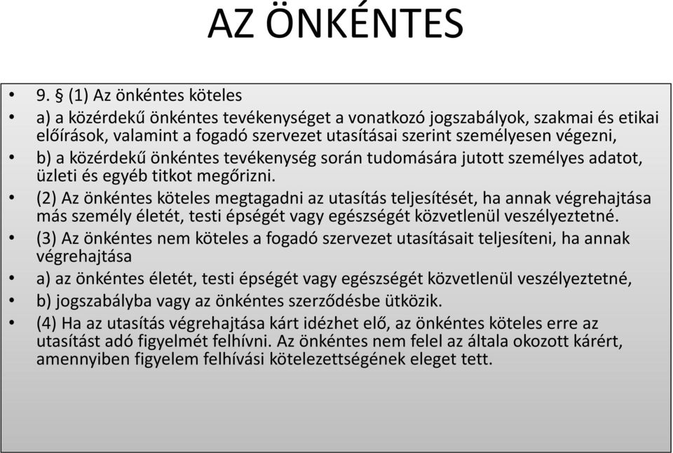 önkéntes tevékenység során tudomására jutott személyes adatot, üzleti és egyéb titkot megőrizni.