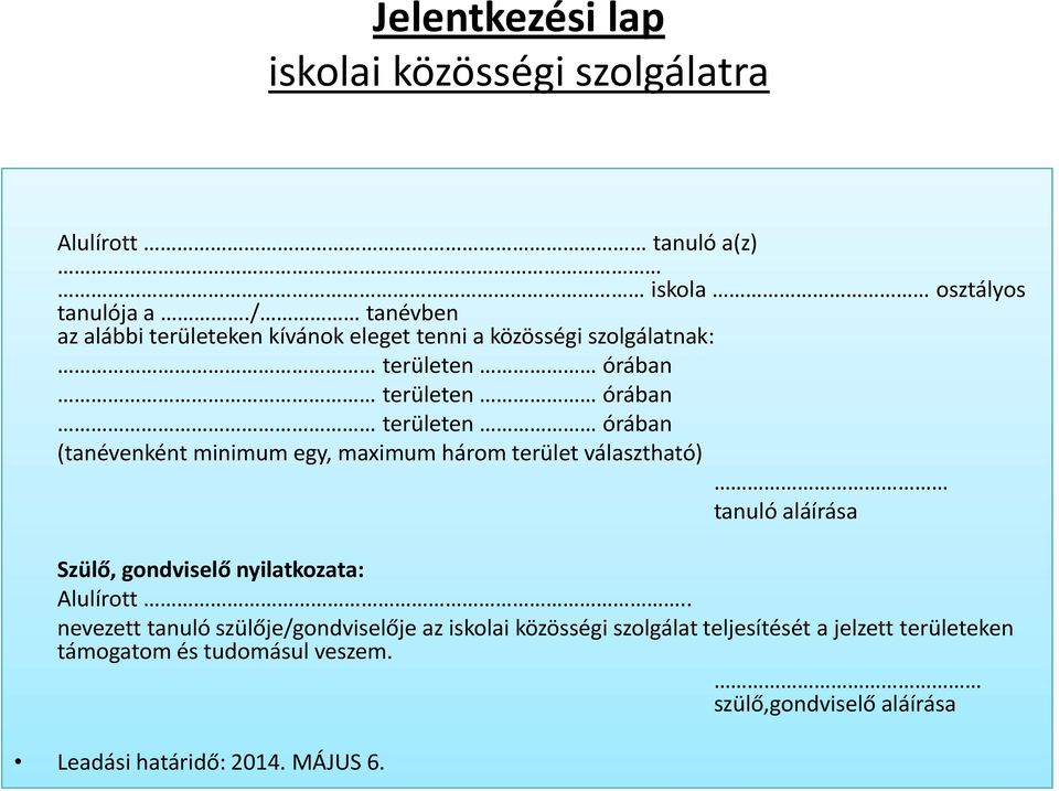 (tanévenként minimum egy, maximum három terület választható) tanuló aláírása Szülő, gondviselő nyilatkozata: Alulírott.