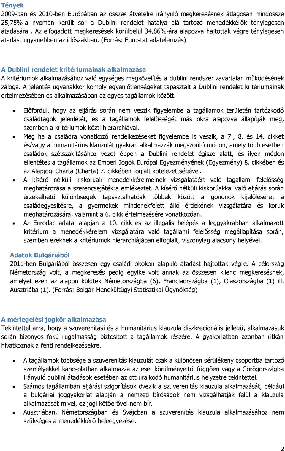 (Forrás: Eurostat adatelemzés) A Dublini rendelet kritériumainak alkalmazása A kritériumok alkalmazásához való egységes megközelítés a dublini rendszer zavartalan működésének záloga.