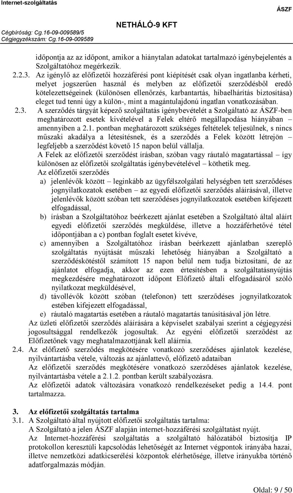 karbantartás, hibaelhárítás biztosítása) eleget tud tenni úgy a külön-, mint a magántulajdonú ingatlan vonatkozásában. 2.3.