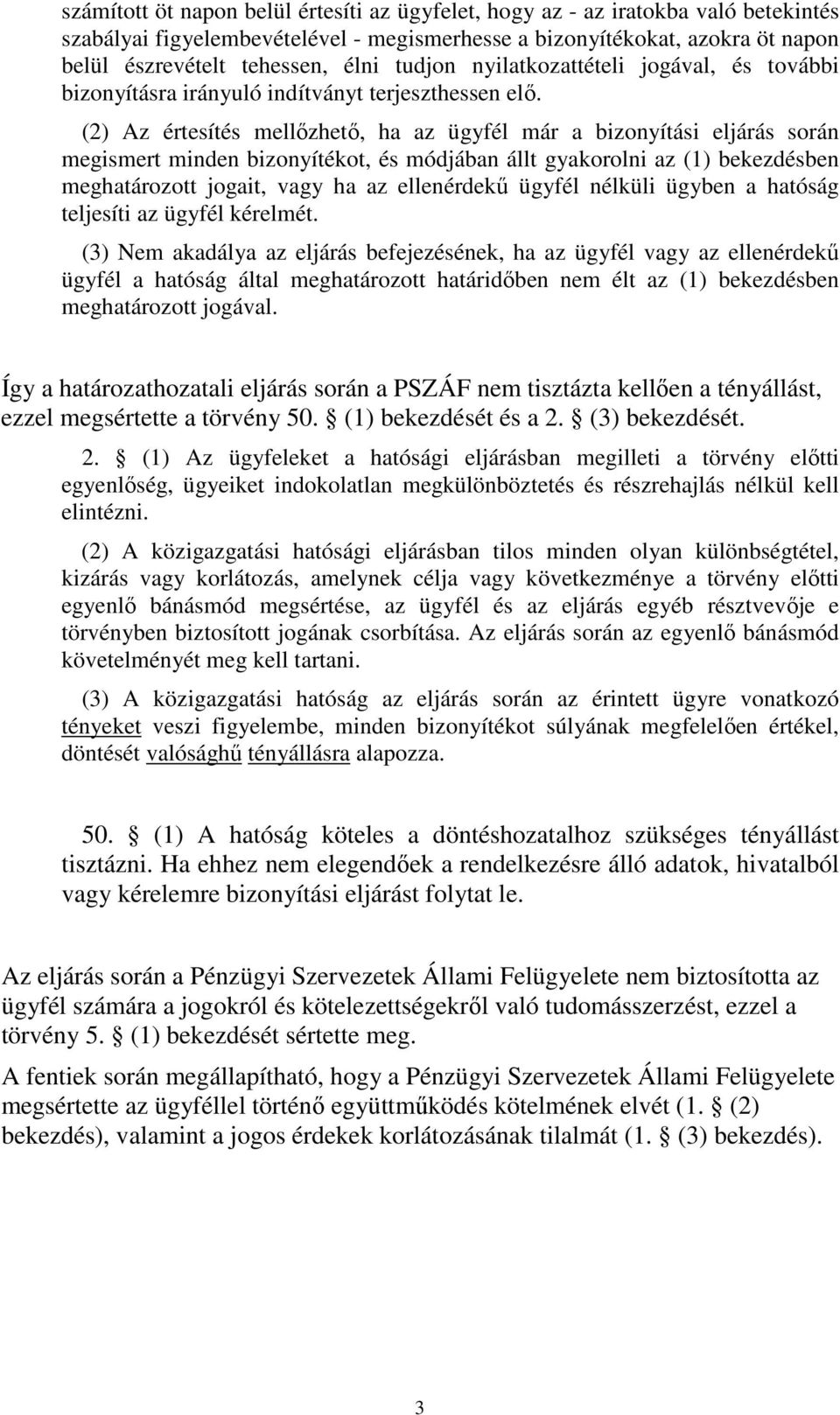 (2) Az értesítés mellőzhető, ha az ügyfél már a bizonyítási eljárás során megismert minden bizonyítékot, és módjában állt gyakorolni az (1) bekezdésben meghatározott jogait, vagy ha az ellenérdekű