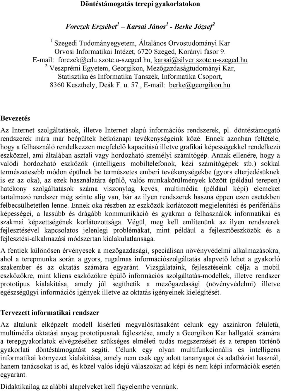 u. 57., E-mail: berke@georgikon.hu Bevezetés Az Internet szolgáltatások, illetve Internet alapú információs rendszerek, pl.