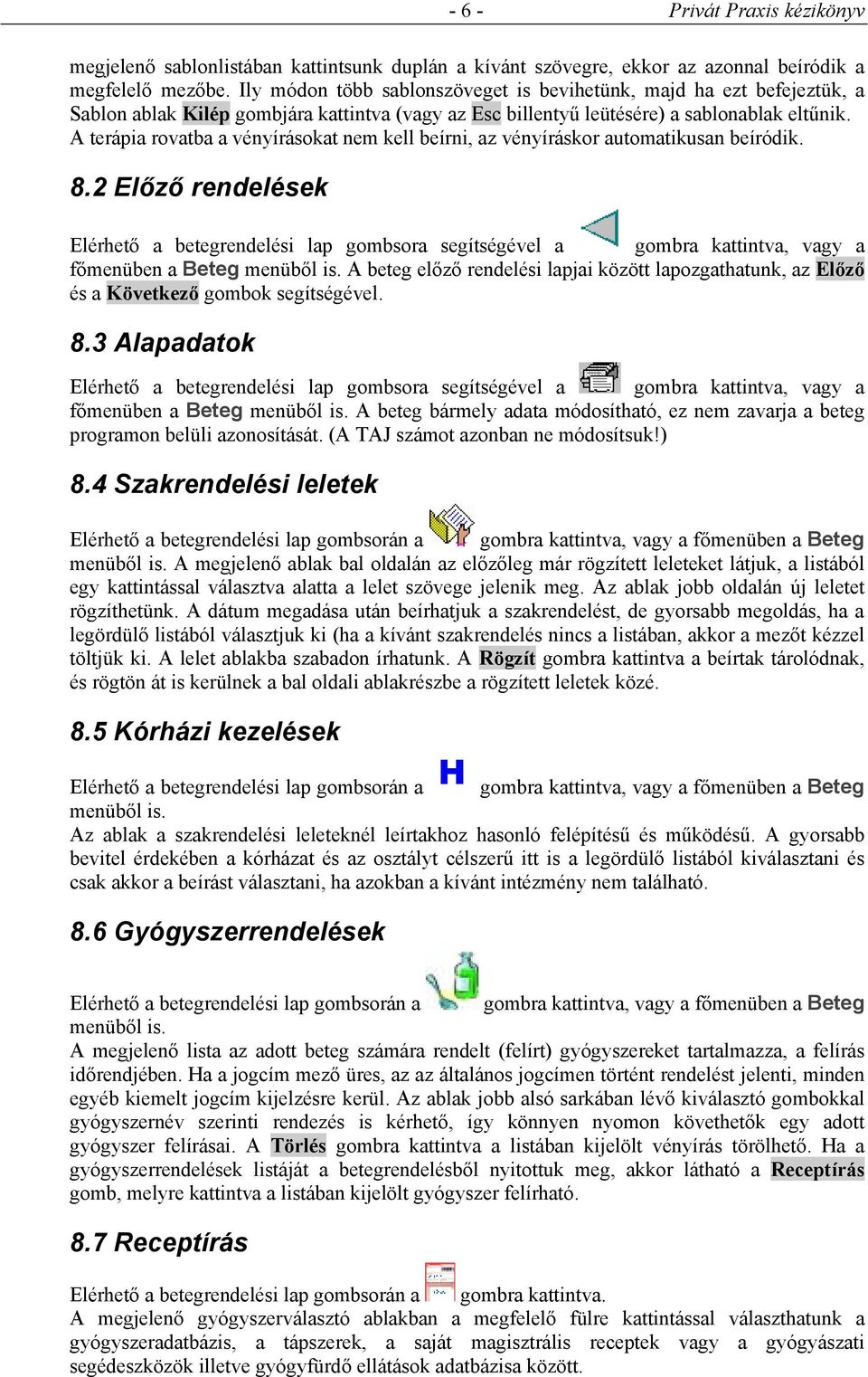 A terápia rovatba a vényírásokat nem kell beírni, az vényíráskor automatikusan beíródik. 8.