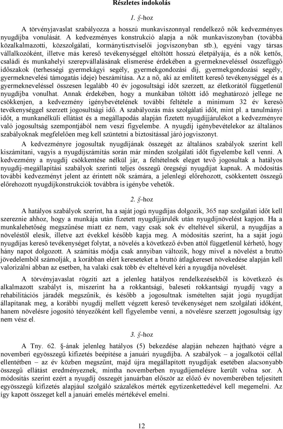 ), egyéni vagy társas vállalkozóként, illetve más kereső tevékenységgel eltöltött hosszú életpályája, és a nők kettős, családi és munkahelyi szerepvállalásának elismerése érdekében a