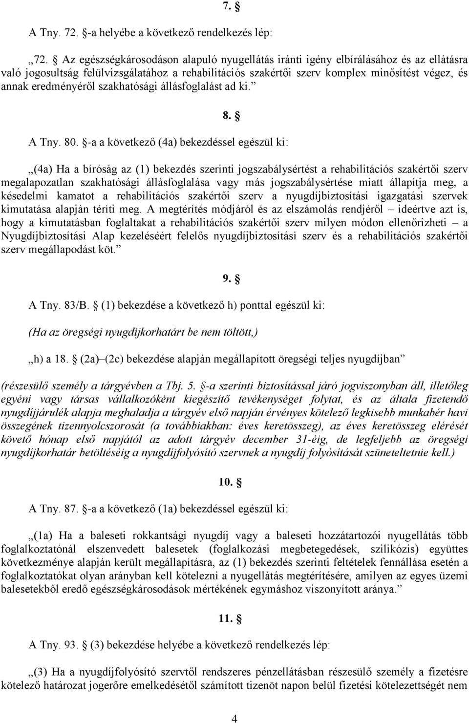 eredményéről szakhatósági állásfoglalást ad ki. 8. A Tny. 80.