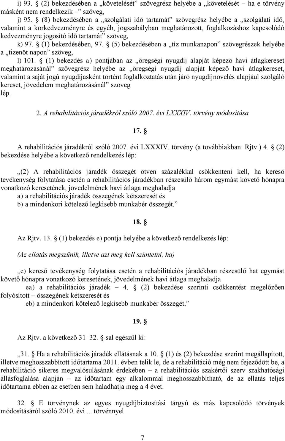 tartamát szöveg, k) 97. (1) bekezdésében, 97. (5) bekezdésében a tíz munkanapon szövegrészek helyébe a tizenöt napon szöveg, l) 101.